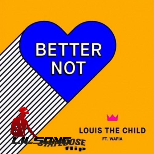 Louis the Child Ft. Wafia - Better Not (Stayloose Flip)